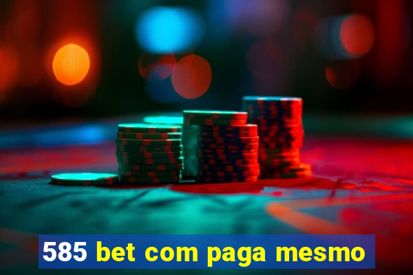 585 bet com paga mesmo